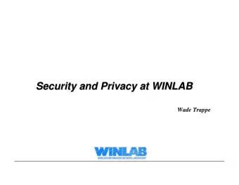 Security and Privacy at WINLAB  Security and Privacy at WINLAB  Wade Trappe  Overview and Lead-