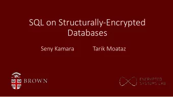 SQL on Structurally-Encrypted  Databases  Seny Kamara  Tarik Moataz Q : What is a relational