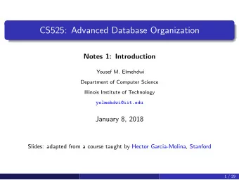 CS525: Advanced Database Organization  Notes 1: Introduction  Yousef M. Elmehdwi  Department of