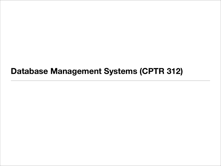 database management systems cptr 312 preliminaries