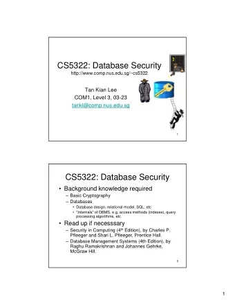 CS5322: Database Security  htt  http://www.comp.nus.edu.sg/~cs5322  //  d  /  5322  Tan Kian Lee