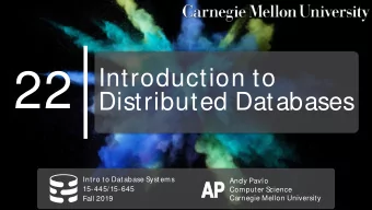 22  Introduction to  Distributed Databases  Intro to Database Systems  Andy Pavlo  AP  AP