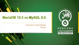 MariaDB 10.3 vs MySQL 8.0  Tyler Duzan, Product Manager  Percona  Who Am I?    My name is Tyler
