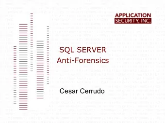 SQL SERVER  Anti-Forensics  Cesar Cerrudo  Introduction   Sophisticated attacks requires leaving