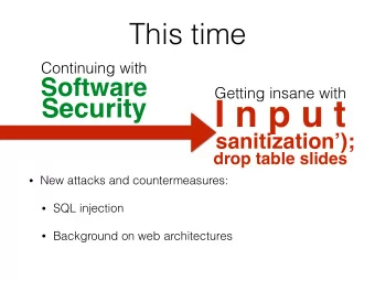 I n p u t  sanitization);  drop table slides  New attacks and countermeasures:  SQL