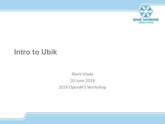 Intro to Ubik  Mark Vitale  20 June 2019  2019 OpenAFS Workshop  What is ubik?    A software