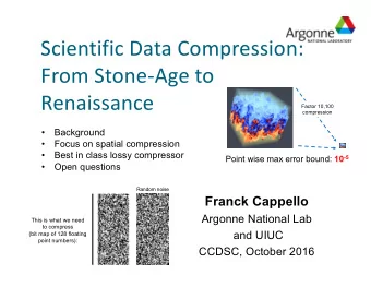 Scientific Data Compression:  From Stone-Age to  Renaissance  Factor 10,100  compression