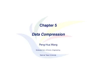 Chapter 5  Data Compression  Peng-Hua Wang  Graduate Inst. of Comm. Engineering  National Taipei
