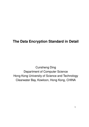 The Data Encryption Standard in Detail  Cunsheng Ding  Department of Computer Science  Hong Kong