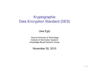 Kryptographie  Data Encryption Standard (DES)  Uwe Egly  Vienna University of Technology  Institute