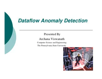 Dataflow Anomaly Detection  Presented By  Archana Viswanath  Computer Science and Engineering  The