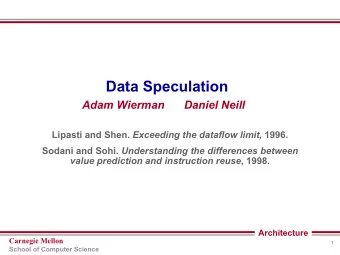 Data Speculation  Adam Wierman  Daniel Neill Lipasti and Shen. Exceeding the dataflow limit, 1996.