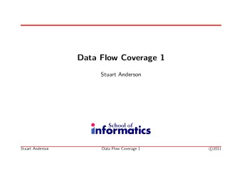 Data Flow Coverage 1  Stuart Anderson  Stuart Anderson  Data Flow Coverage 1  2011  c  1  Why