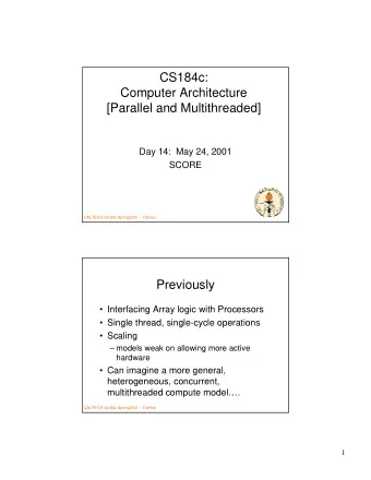 CS184c:  Computer Architecture  [Parallel and Multithreaded]  Day 14:  May 24, 2001  SCORE  CALTECH