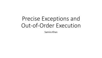 Precise Exceptions and  Out-of-Order Execution  Samira Khan  Multi-Cycle Execution  Not all