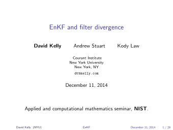 EnKF and filter divergence  David Kelly  Andrew Stuart  Kody Law  Courant Institute  New York