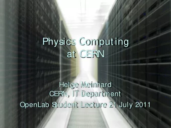 Physics Computing  at CERN  Helge Meinhard  CERN, IT Department  OpenLab S  tudent Lecture 21 July
