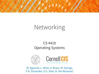 Networking  CS 4410  Operating Systems  [R. Agarwal, L. Alvisi, A. Bracy, M. George,  F.B.