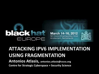 ATTACKING IPV6 IMPLEMENTATION  USING FRAGMENTATION Antonios Atlasis, antonios.atlasis@cscss.org