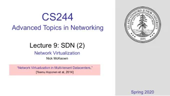 CS244  Advanced Topics in Networking  Lecture 9: SDN (2)  Network Virtualization  Nick McKeown