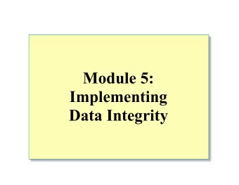 Module 5:  Implementing  Data Integrity  Overview  Types of Data Integrity  Enforcing Data