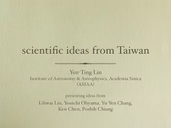 scientific ideas from Taiwan  Y en - Ting Lin  Institute of Astronomy &amp; Astrophysics, Academia