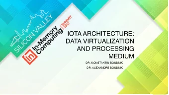 IOTA ARCHITECTURE:  DATA VIRTUALIZATION  AND PROCESSING  MEDIUM  DR. KONSTANTIN BOUDNIK  DR.