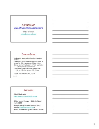 CS/INFO 330  Data-Driven Web Applications  Mirek Riedewald  mirek@cs.cornell.edu  Course Goals