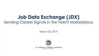 Job Data Exchange (JDX)  Sending Clearer Signals in the Talent Marketplace  March 25, 2019  Talent