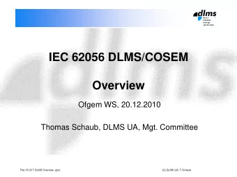 IEC 62056 DLMS/COSEM  Overview  Ofgem WS, 20.12.2010  Thomas Schaub, DLMS UA, Mgt. Committee