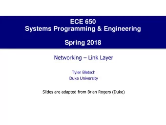 Systems Programming &amp; Engineering  Spring 2018 Networking  Link Layer  Tyler Bletsch  Duke