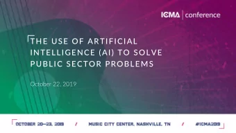 THE USE OF ARTIFICIAL  INTELLIGENCE (AI) TO SOLVE  PUBLIC SECTOR PROBLEMS  October 22, 2019