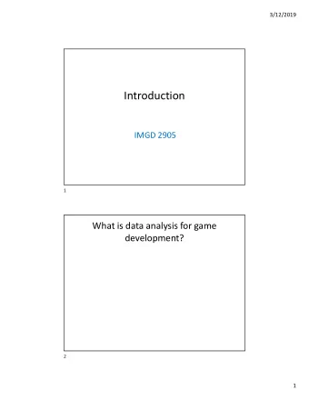 Introduction  IMGD 2905  1  What is data analysis for game  development?  2  1  3/12/2019  What is
