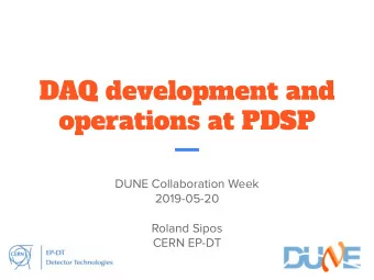 DAQ development and  operations at PDSP  DUNE Collaboration Week  2019-05-20  Roland Sipos  CERN