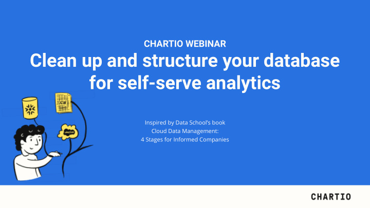 clean up and structure your database for self serve
