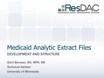 Medicaid Analytic Extract Files  DEVELOPMENT AND STRUCTURE  Gerri Barosso, RD, MPH, MS  Technical