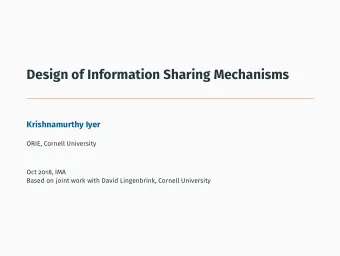 Design of Information Sharing Mechanisms  Krishnamurthy Iyer  ORIE, Cornell University  Oct 2018,