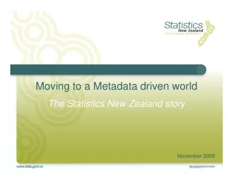 Moving to a Metadata driven world  Th  The Statistics New Zealand story  St ti ti  N  Z  l  d t