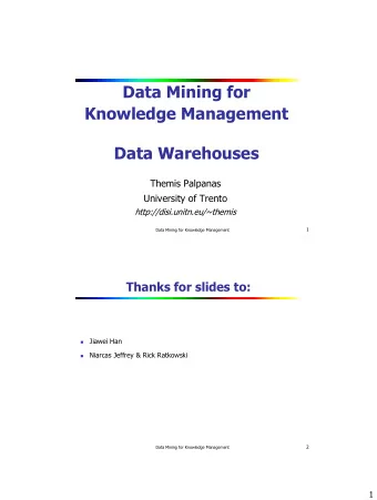 Data Mining for  Knowledge Management  Data Warehouses  Themis Palpanas  University of Trento