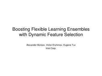 Boosting Flexible Learning Ensembles  with Dynamic Feature Selection  Alexander Borisov, Victor