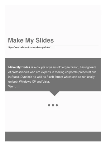 Make My Slides  https://www.indiamart.com/make-my-slides/ Make My Slides is a couple of years old