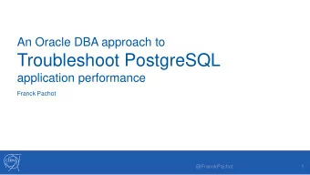 Troubleshoot PostgreSQL  application performance  Franck Pachot  @FranckPachot  1  Who am I?