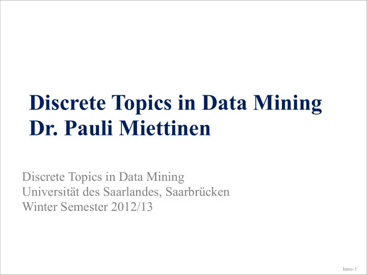 discrete topics in data mining dr pauli miettinen