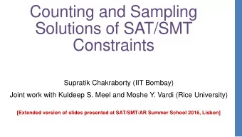 Counting and Sampling  Solutions of SAT/SMT  Constraints  Supratik Chakraborty (IIT Bombay)  Joint