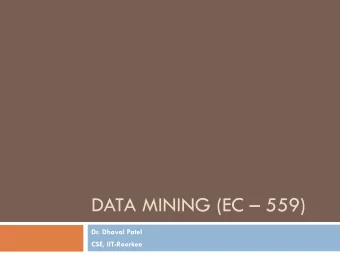 DATA MINING (EC  559)  Dr. Dhaval Patel  CSE, IIT-Roorkee  General Information  Instructor: