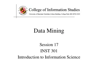 Data Mining  Session 17  INST 301  Introduction to Information Science  Agenda   Visualization
