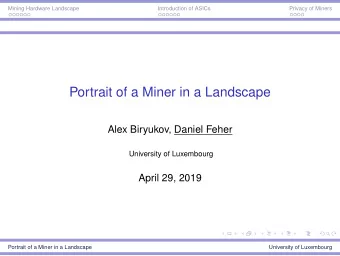 Portrait of a Miner in a Landscape  Alex Biryukov, Daniel Feher  University of Luxembourg  April