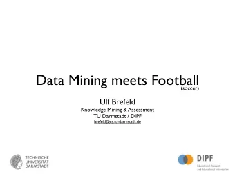 Data Mining meets Football  (soccer)  Ulf Brefeld  Knowledge Mining &amp; Assessment  TU Darmstadt
