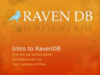 Intro to RavenDB  Oren Eini aka Ayende Rahien  ayende@ayende.com  http://ayende.com/blog  What?