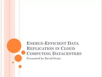 E NERGY -E FFICIENT D ATA R EPLICATION IN C LOUD C OMPUTING D ATACENTERS  Presented by David Ocejo